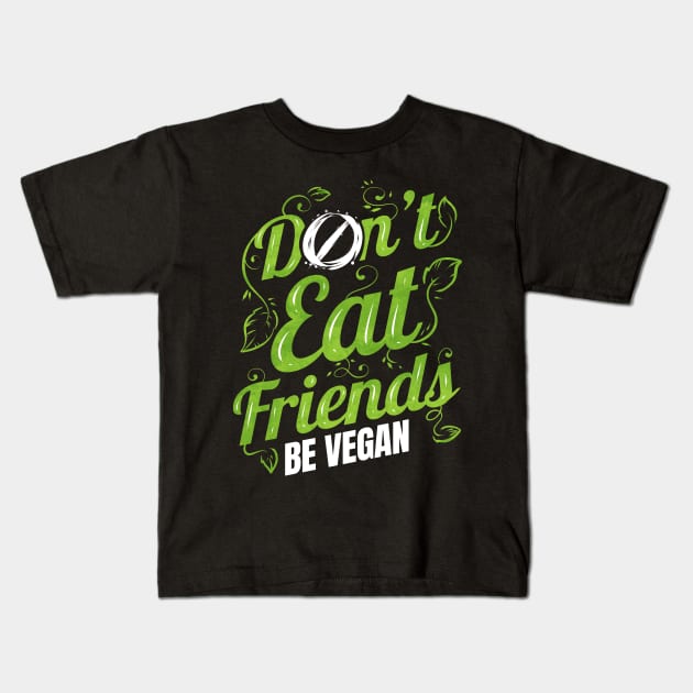 Don't Eat Friends Animals - Be Vegan Kids T-Shirt by SinBle